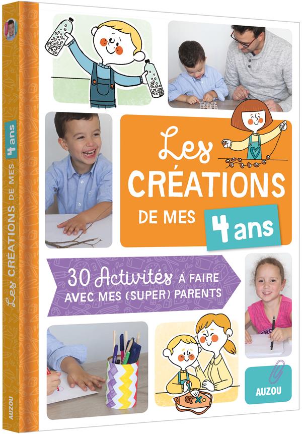 LES CREATIONS DE MES 4 ANS (COLL. MES CREATIONS AVEC MES PARENTS) - 30 ACTIVITES A FAIRE AVEC MES PA