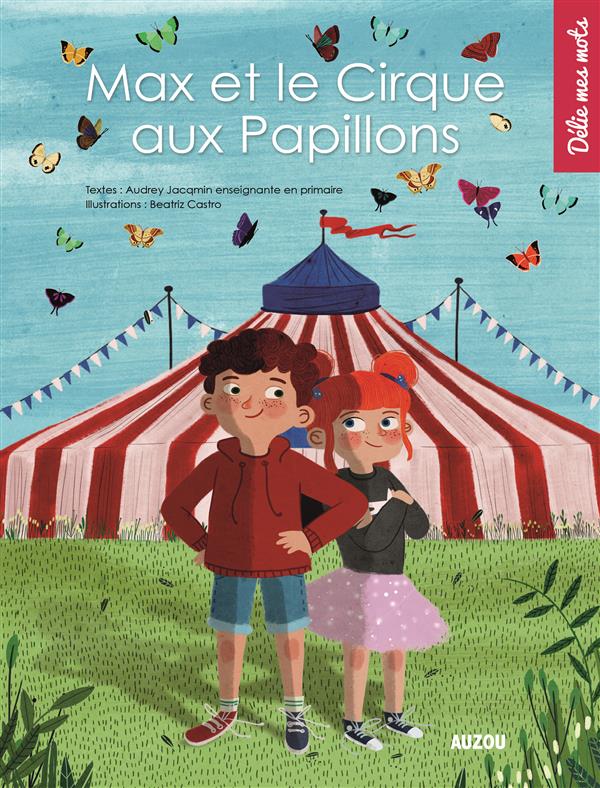 MAX ET LE CIRQUE AUX PAPILLONS (COLL. DELIE MES MOTS)