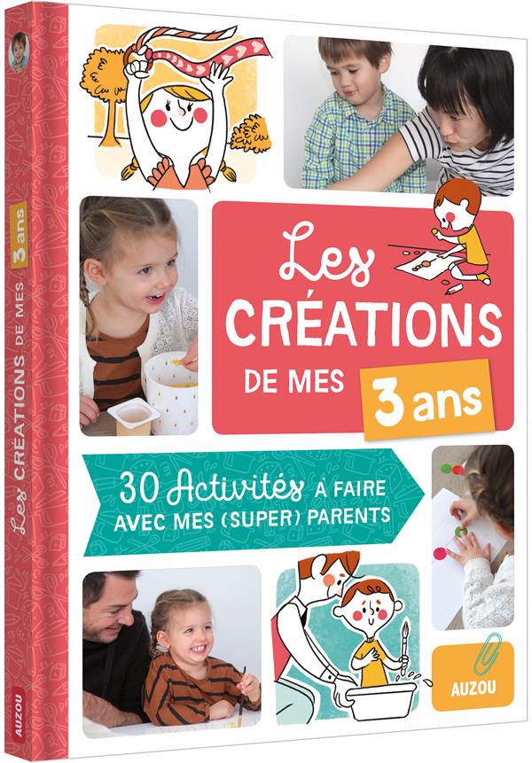 LES CREATIONS DE MES 3 ANS (COLL. MES CREATIONS AVEC MES PARENTS) - 30 ACTIVITES A FAIRE AVEC MES PA