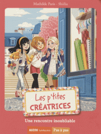 LES P'TITES CREATRICES - TOME 8 - UNE RENCONTRE INOUBLIABLE