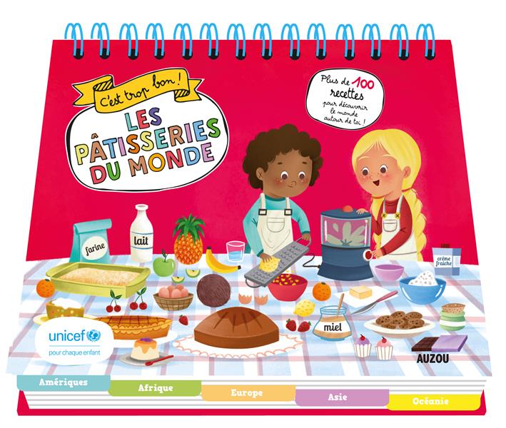 C'EST TROP BON - LES PATISSERIES DU MONDE (EN COLLABORATION AVEC UNICEF)