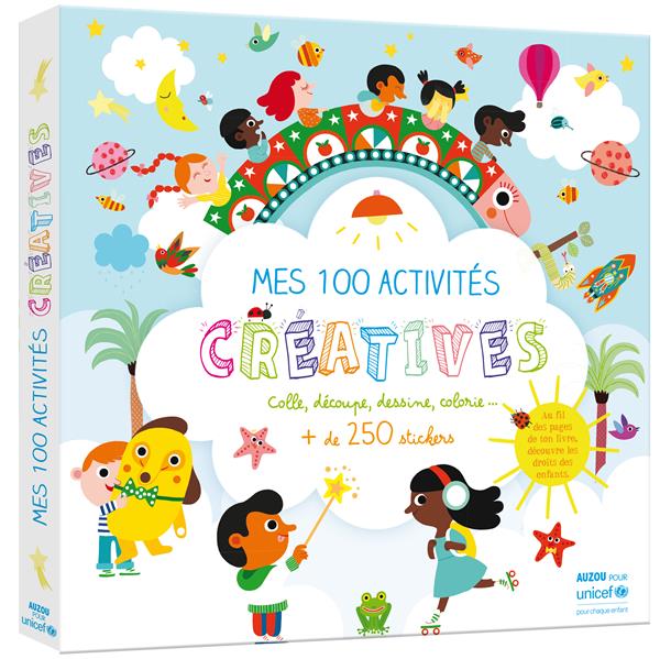 MES 100 ACTIVITES CREATIVES - AVEC UNICEF - COLLE, DECOUPE, DESSINE, COLORIE...