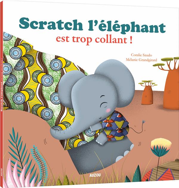 SCRATCH L'ELEPHANT EST TROP COLLANT ! (COLL. MES PTITS ALBUMS)
