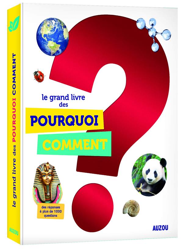 LE GRAND LIVRE DES POURQUOI COMMENT (NOUVELLE EDITION 2018)