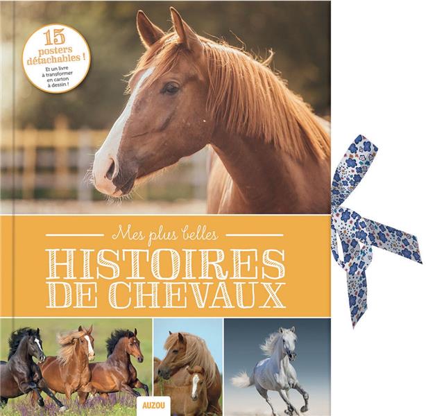 MES PLUS BELLES HISTOIRES DE CHEVAUX (NOUVELLE EDITION) - 15 POSTERS DETACHABLES ! ET UN LIVRE A TRA