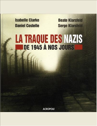 LA TRAQUE DES NAZIS - DE 1945 A NOS JOURS -