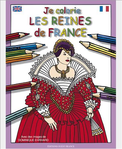 JE COLORIE LES REINES DE FRANCE