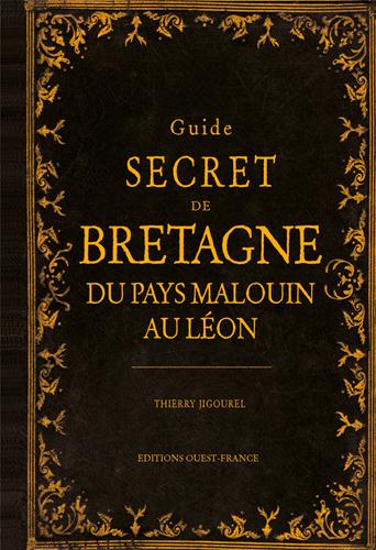 GUIDE SECRET DE BRETAGNE, DU PAYS MALOUIN AU LEON