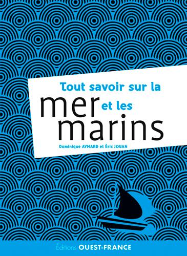 TOUT SAVOIR SUR LA MER ET LES MARINS