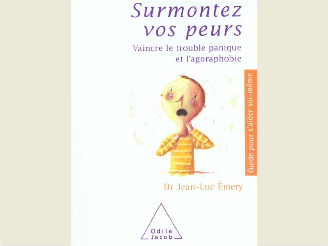 SURMONTEZ VOS PEURS - VAINCRE LE TROUBLE PANIQUE ET L'AGORAPHOBIE