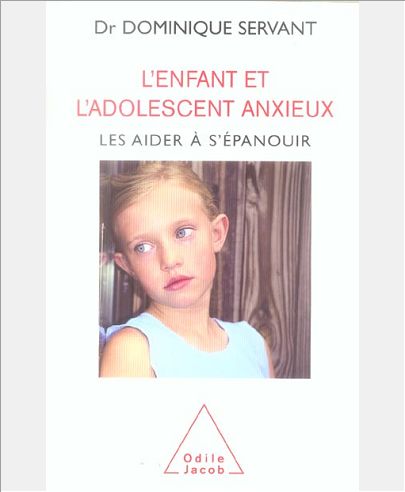 L'ENFANT ET L'ADOLESCENT ANXIEUX - LES AIDER A S'EPANOUIR