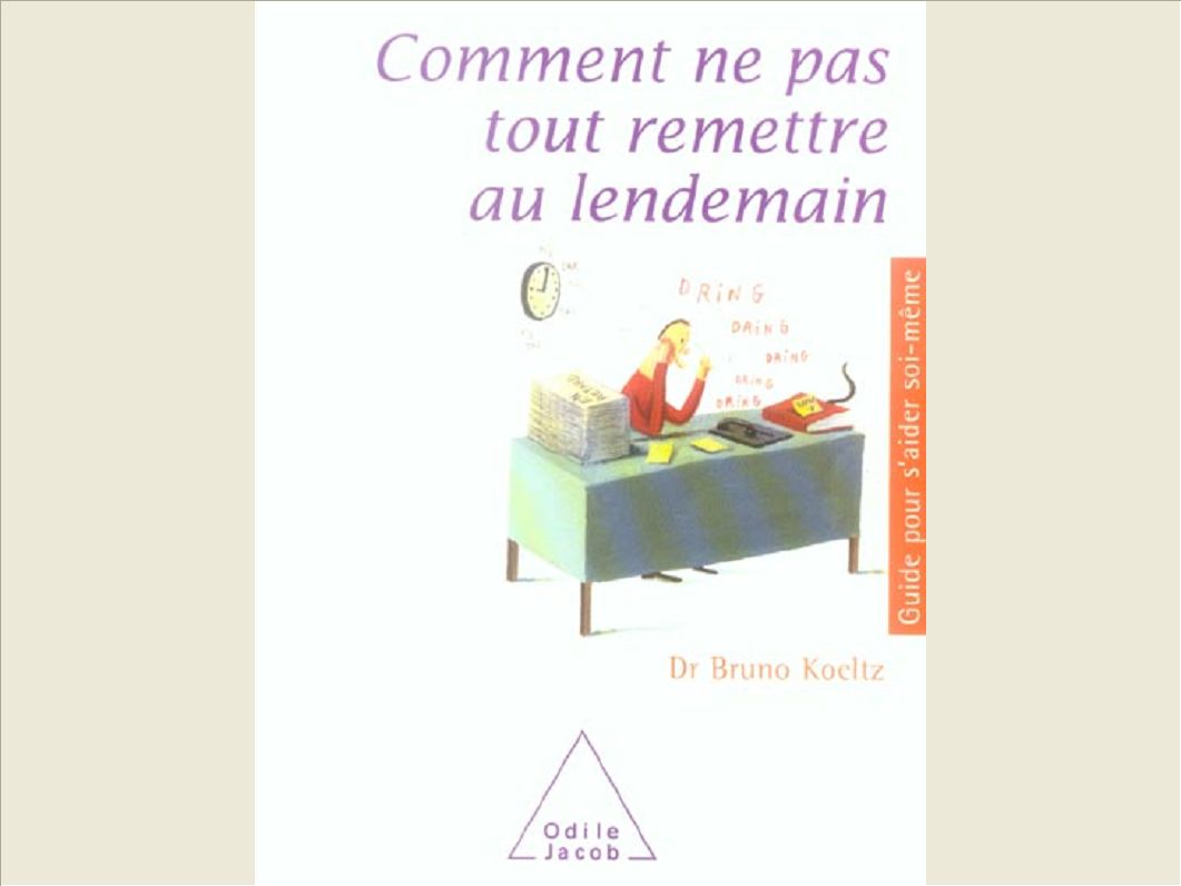 COMMENT NE PAS TOUT REMETTRE AU LENDEMAIN