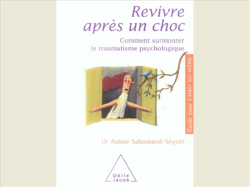 REVIVRE APRES UN CHOC - COMMENT SURMONTER LE TRAUMATISME PSYCHOLOGIQUE