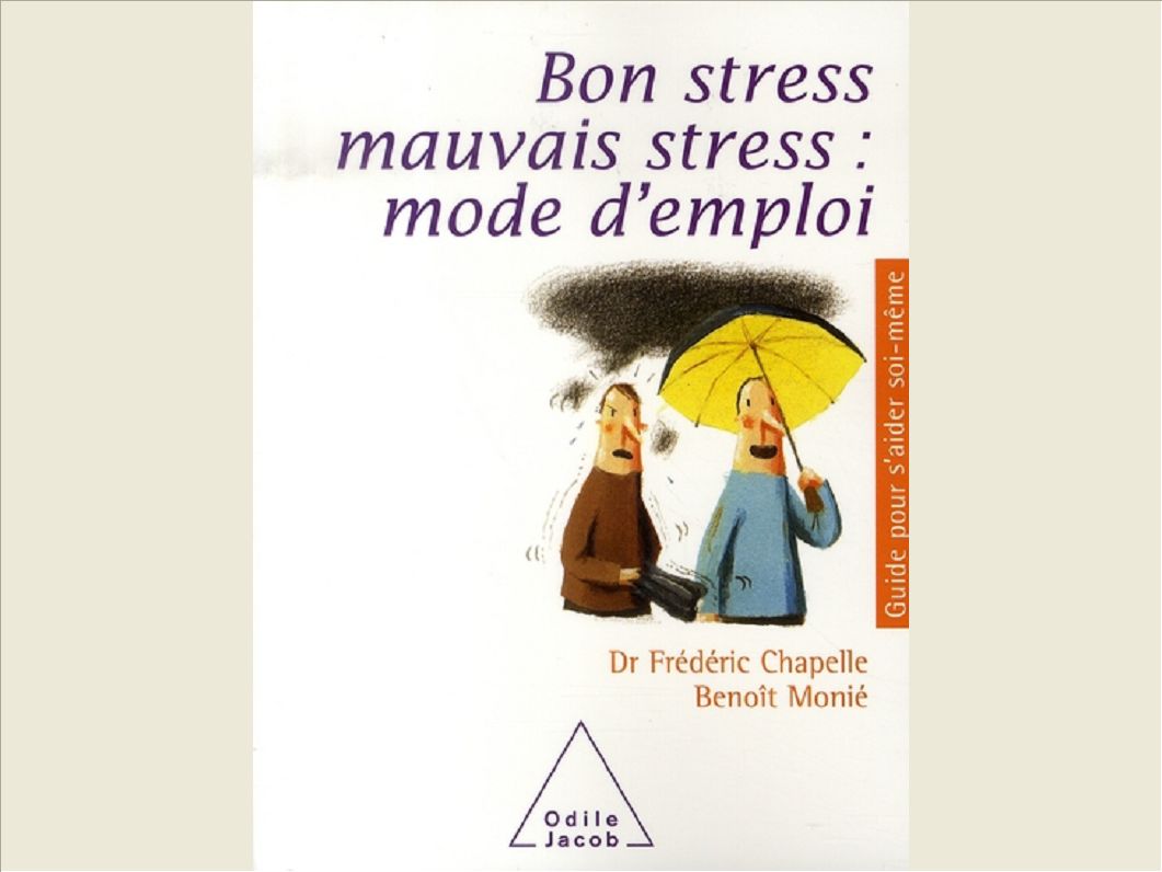 BON STRESS, MAUVAIS STRESS : MODE D'EMPLOI
