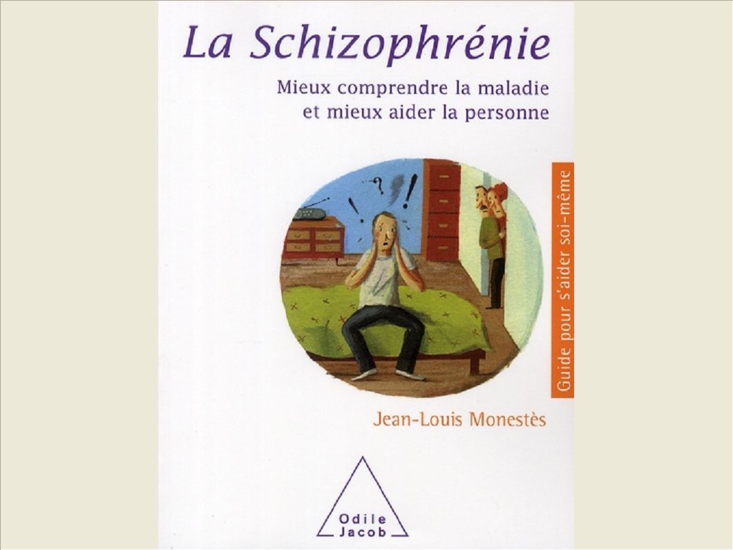 LA SCHIZOPHRENIE - MIEUX COMPRENDRE LA MALADIE ET MIEUX AIDER LA PERSONNE