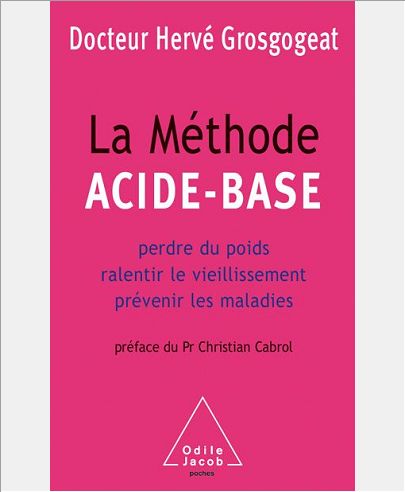 LA METHODE ACIDE-BASE - PERDRE DU POIDS, RALENTIR LE VIEILLISSEMENT, PREVENIR LES MALADIES