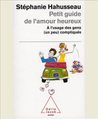 PETIT GUIDE DE L'AMOUR HEUREUX A L'USAGE DES GENS (UN PEU) COMPLIQUES