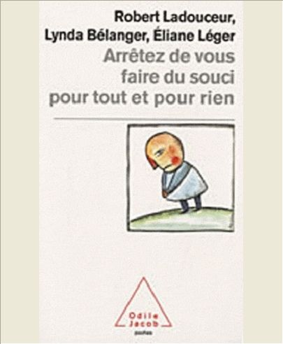 ARRETEZ DE VOUS FAIRE DU SOUCI POUR TOUT ET POUR RIEN