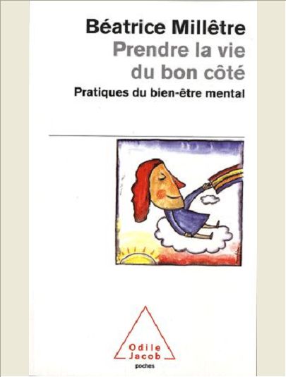 PRENDRE LA VIE DU BON COTE - PRATIQUES DU BIEN-ETRE MENTAL