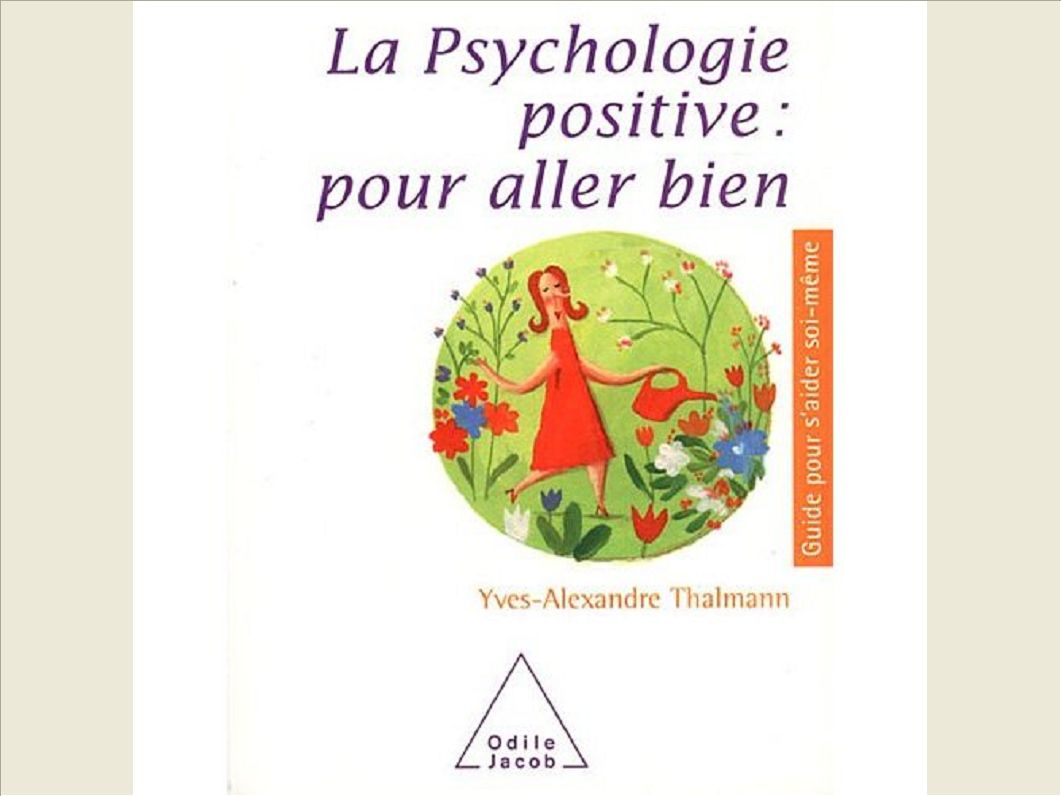 LA PSYCHOLOGIE POSITIVE : POUR ALLER BIEN