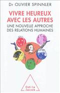 VIVRE HEUREUX AVEC LES AUTRES - UNE NOUVELLE APPROCHE DES RELATIONS HUMAINES