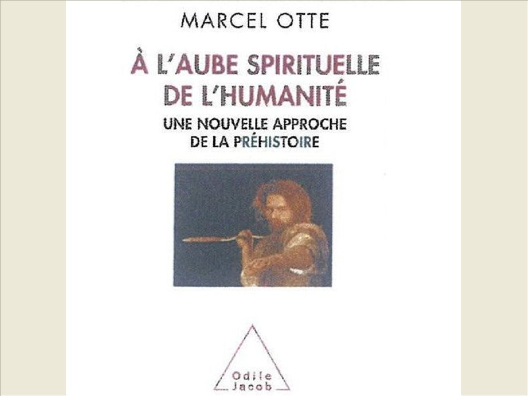 A L'AUBE SPIRITUELLE DE L'HUMANITE - UNE NOUVELLE APPROCHE DE LA PREHISTOIRE