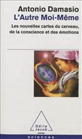 L'AUTRE MOI-MEME - LES NOUVELLES CARTES DU CERVEAU, DE LA CONSCIENCE ET DES EMOTIONS