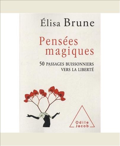 PENSEES MAGIQUES - 50 PASSAGES BUISSONNIERS VERS LA LIBERTE