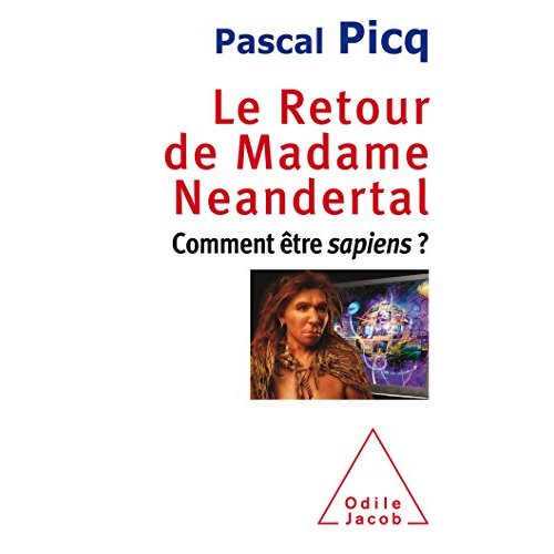 LE RETOUR DE MADAME NEANDERTAL - COMMENT ETRE SAPIENS?