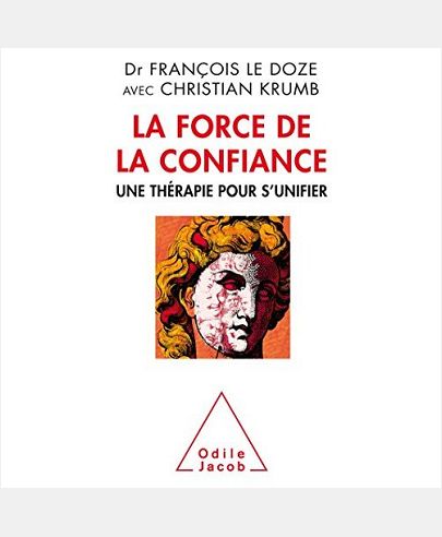 LA FORCE DE LA CONFIANCE - UNE THERAPIE POUR S'UNIFIER