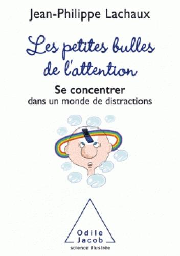 LES PETITES BULLES DE L'ATTENTION - SE CONCENTRER DANS UN MONDE DE DISTRACTIONS