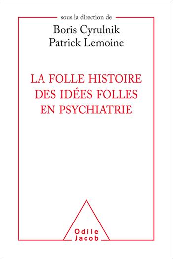 LA FOLLE HISTOIRE DES IDEES FOLLES EN PSYCHIATRIE