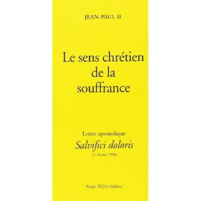 LE SENS CHRETIEN DE LA SOUFFRANCE - SALVIFICI DOLORI