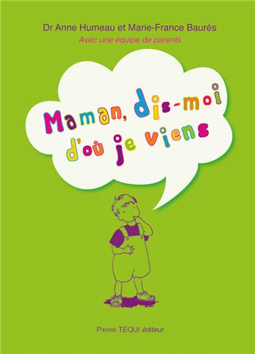 MAMAN, DIS-MOI D'OU JE VIENS ?