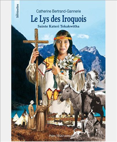 LE LYS DES IROQUOIS - SAINTE KATERI TEKAKWITHA