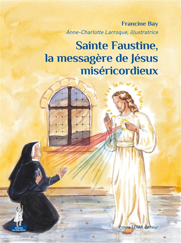 SAINTE FAUSTINE, LA MESSAGERE DE JESUS MISERICORDIEUX - PETITS PATRES