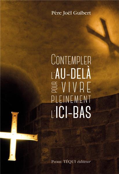 CONTEMPLER L'AU-DELA  POUR VIVRE PLEINEMENT L'ICI-BAS