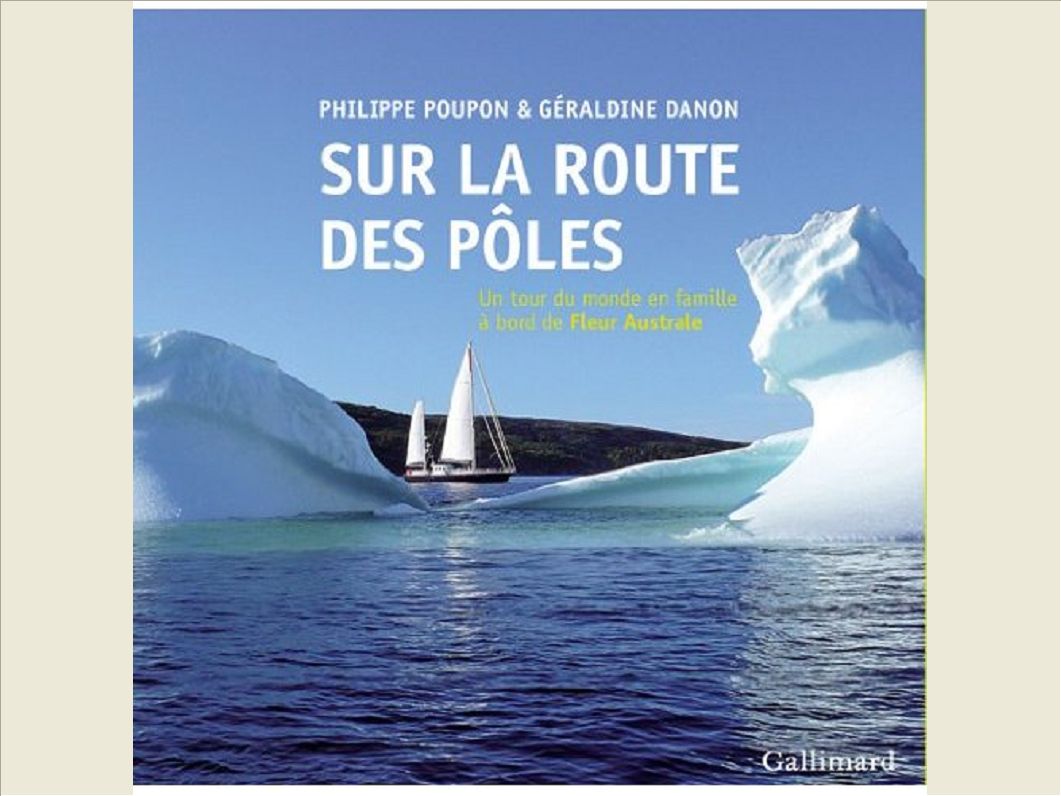 SUR LA ROUTE DES POLES - UN TOUR DU MONDE EN FAMILLE A BORD DE "FLEUR AUSTRALE"