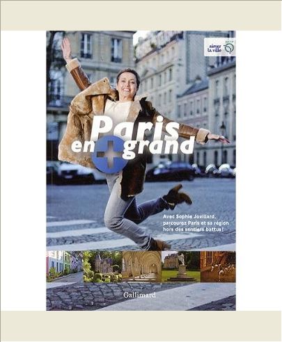 PARIS EN + GRAND - AVEC SOPHIE JOVILLARD, PARCOUREZ PARIS ET SA REGION HORS DES SENTIERS BATTUS !