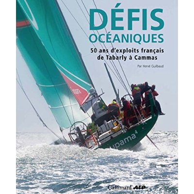 DEFIS OCEANIQUES 50 ANS D'EXPLOITS FRANCAIS DE TABARLY A CAMMAS - 50 ANS D'EXPLOITS FRANCAIS, DE TAB