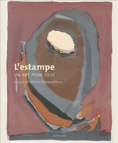 L'ESTAMPE, UN ART POUR TOUS : JACQUES ET CATHERINE PUTMAN EDITEURS - HISTOIRE D'UNE EDITION