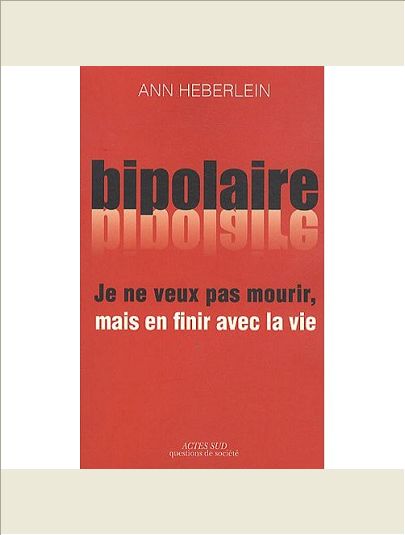 JE NE VEUX PAS MOURIR MAIS EN FINIR AVEC LA VIE - EXPERIENCE BIPOLAIRE ET SUICIDE