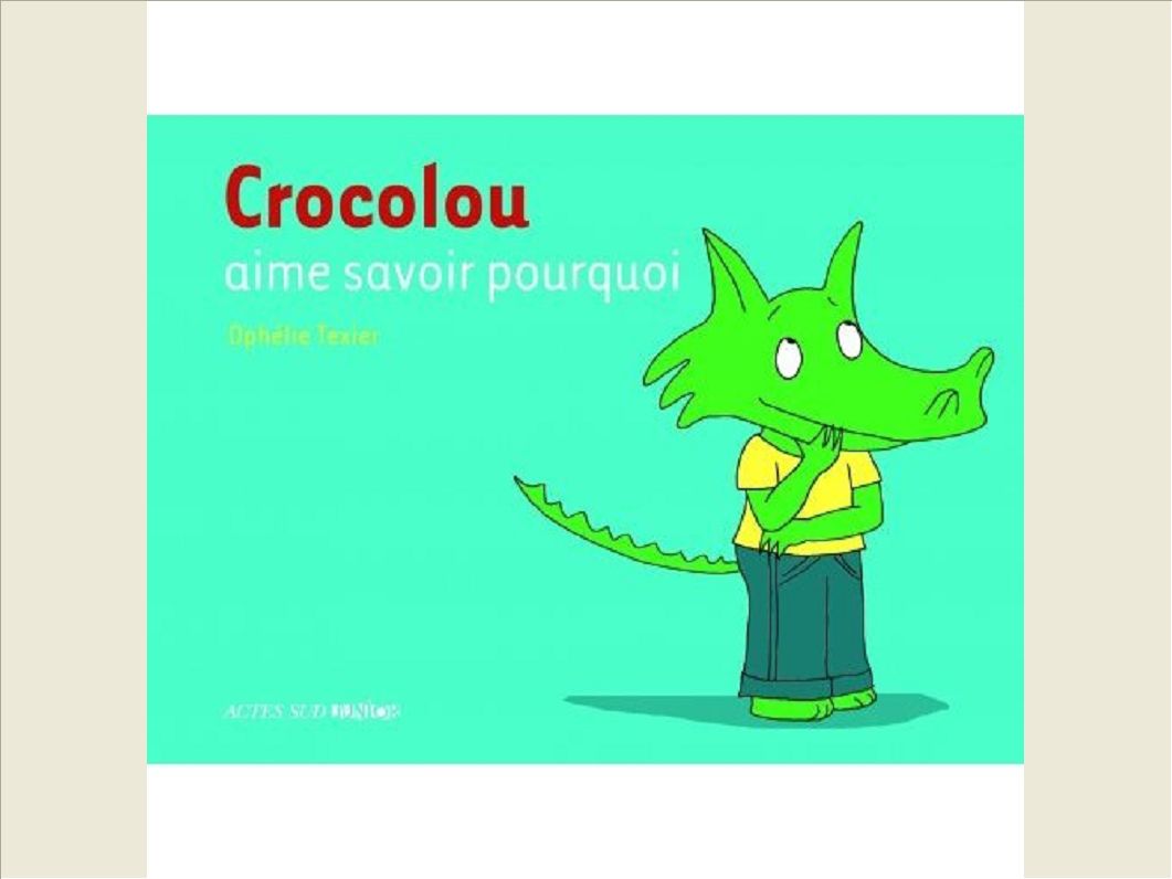 CROCOLOU AIME SAVOIR POURQUOI