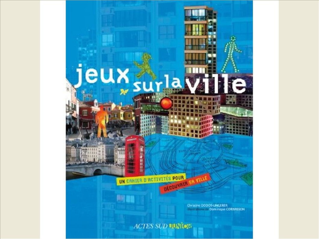 JEUX SUR LA VILLE - UN CAHIER D'ACTIVITES POUR DECOUVRIR SA VILLE