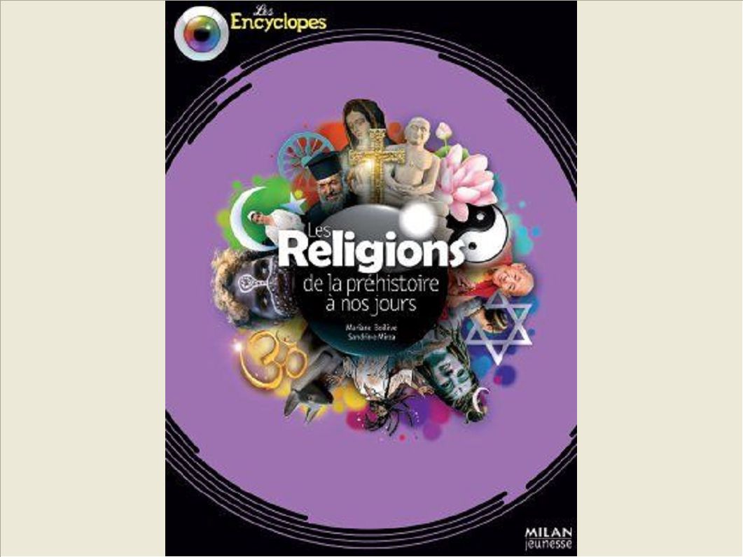 LES RELIGIONS DE LA PREHISTOIRE A NOS JOURS