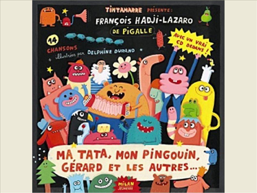 MA TATA, MON PINGOUIN, GERARD ET LES AUTRES