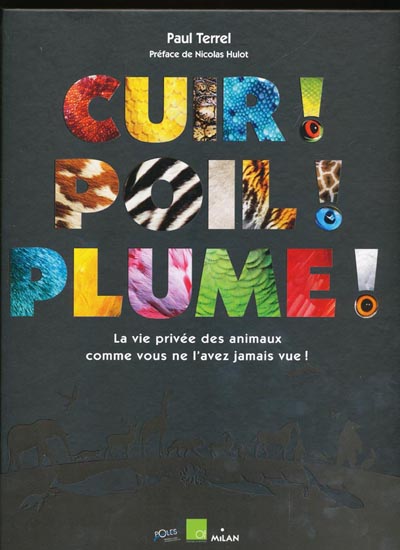 CUIR ! POIL ! PLUME ! LA VIE PRIVEE DES ANIMAUX COMME VOUS NE L'AVEZ JAMAIS VUE