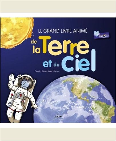 LE GRAND LIVRE ANIME DE LA TERRE ET DU CIEL - NOUVELLE COUVERTURE, TEXTE RELU ET MIS A JOUR PAR L'AU