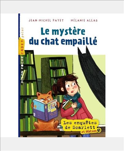 LES ENQUETES DE SCARLETT ET WATSON - T04 - LE MYSTERE DU CHAT EMPAILLE