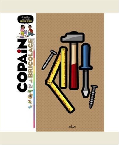 COPAIN DU BRICOLAGE - LE GUIDE DES APPRENTIS BRICOLEURS